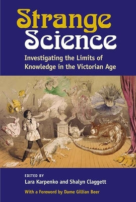 Strange Science: Investigating the Limits of Knowledge in the Victorian Age by Karpenko, Lara Pauline