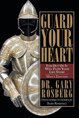 Guard Your Heart: Men's Edition by Rosberg, Gary