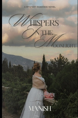 Whispers In The Moonlight: A Mystery Romance Novel by Gurjar, Manish