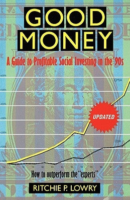 Good Money: A Guide to Profitable Social Investing in the '90s by Lowry, Ritchie P.