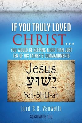 If You Truly Loved Christ... by Vanwells, S. G.