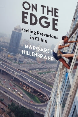 On the Edge: Feeling Precarious in China by Hillenbrand, Margaret