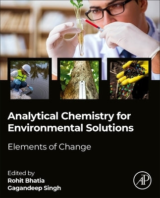 Analytical Chemistry for Environmental Solutions: Elements of Change by Bhatia, Rohit