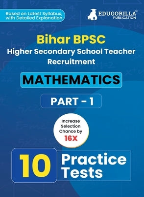 Bihar Higher Secondary School Teacher Mathematics Book 2023 (Part I) Conducted by BPSC - 10 Practice Mock Tests with Free Access to Online Tests by Edugorilla Prep Experts