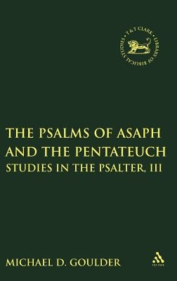 Psalms of Asaph and the Pentateuch: Studies in the Psalter, III by Goulder, Michael D.