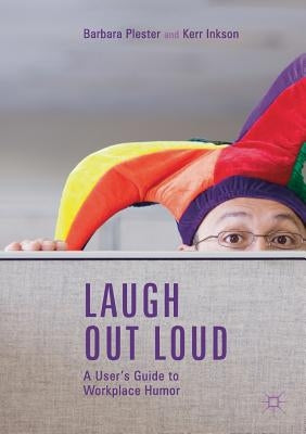 Laugh Out Loud: A User's Guide to Workplace Humor by Plester, Barbara