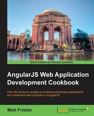 AngularJS Web Application Development Cookbook by Frisbie, Matt