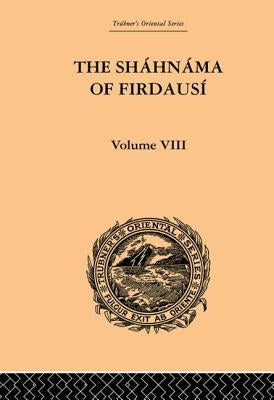 The Shahnama of Firdausi: Volume VIII by Warner, Arthur George