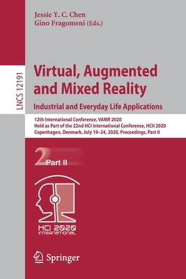 Virtual, Augmented and Mixed Reality. Industrial and Everyday Life Applications: 12th International Conference, Vamr 2020, Held as Part of the 22nd Hc by Chen, Jessie Y. C.