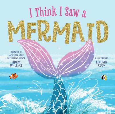 I Think I Saw a Mermaid by Wallace, Adam