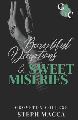 Beautiful Deceptions & Sweet Miseries (A Dark College Romance): Groveton College by Macca, Steph