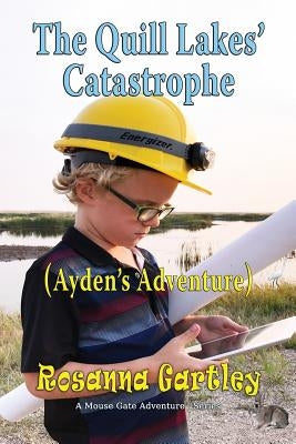 Cleaning Up The Quill Lakes' Catastrophe: (Ayden's Adventure) by Gartley, Rosanna