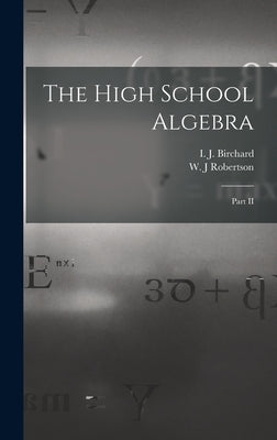 The High School Algebra [microform]: Part II by Birchard, I. J. (Isaac James) 1850-1