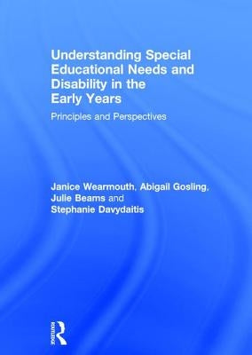 Understanding Special Educational Needs and Disability in the Early Years: Principles and Perspectives by Wearmouth, Janice