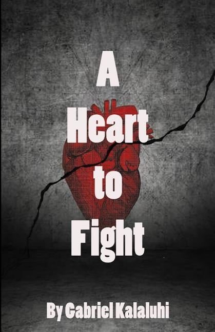 A Heart to Fight: My Life in Poem by Kalaluhi, Gabriel