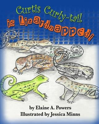 Curtis Curly-tail is Lizardnapped! by Minns, Jessica