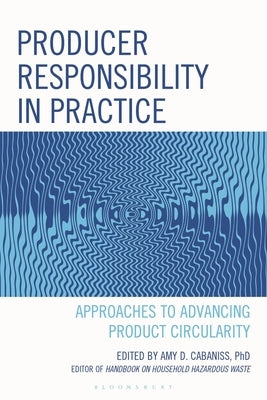 Producer Responsibility in Practice: Approaches to Advancing Product Circularity by Cabaniss, Amy D.
