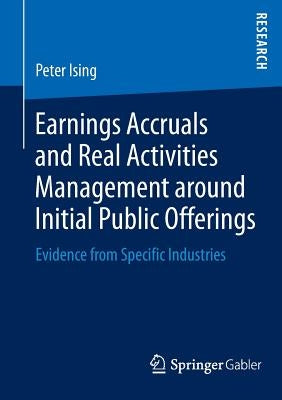 Earnings Accruals and Real Activities Management Around Initial Public Offerings: Evidence from Specific Industries by Ising, Peter