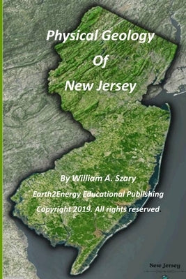 Physical Geology of New Jersey by Szary, William a.