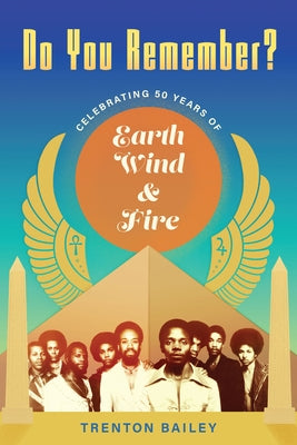 Do You Remember?: Celebrating Fifty Years of Earth, Wind & Fire by Bailey, Trenton