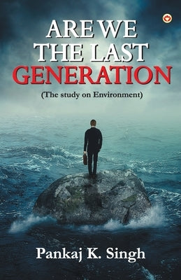 Are we the last Generation by Singh, Pankaj K.