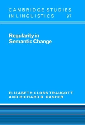 Regularity in Semantic Change by Traugott, Elizabeth Close