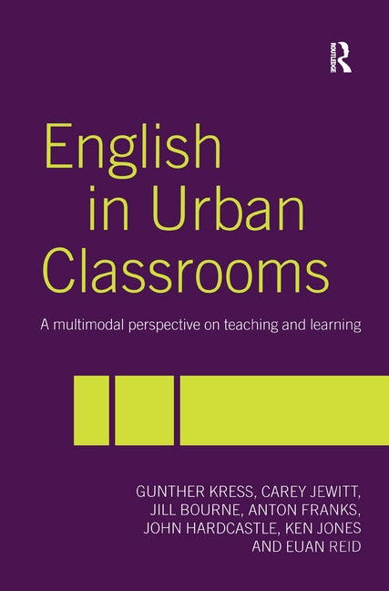 English in Urban Classrooms: A Multimodal Perspective on Teaching and Learning by Bourne, Jill