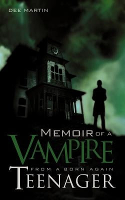 Memoir of a Vampire from a Born Again Teenager by Martin, Dee