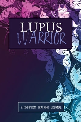 Lupus Warrior: A Symptom & Pain Tracking Journal for Lupus and Chronic Illness by Press, Wellness Warrior