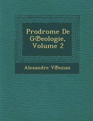 Prodrome De G℗eologie, Volume 2 by V℗ezian, Alexandre