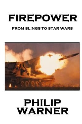 Phillip Warner - Firepower: From Slings To Star Wars by Warner, Phillip