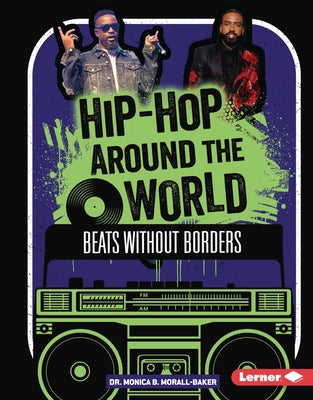Hip-Hop Around the World: Beats Without Borders by Morall-Baker, Monica B.