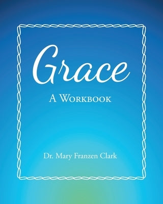 Grace: A Workbook by Clark, Mary Franzen