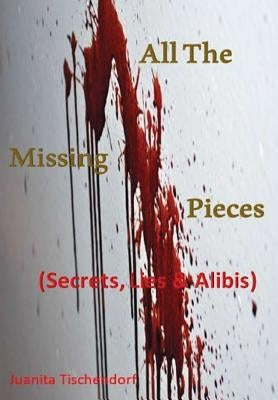 All The Missing Pieces by Tischendorf, Juanita