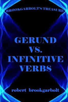 Gerund vs. Infinitive Verbs: Learn English Verbs by Brookgarbolt, Robert