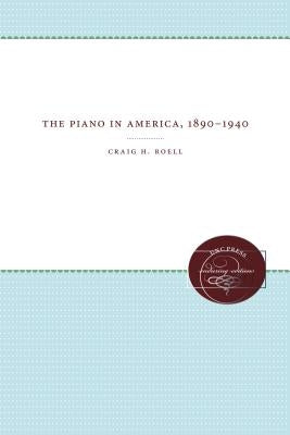 The Piano in America, 1890-1940 by Roell, Craig H.