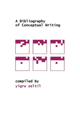 A Bibliography of Conceptual Writing by Zeltil, Yigru