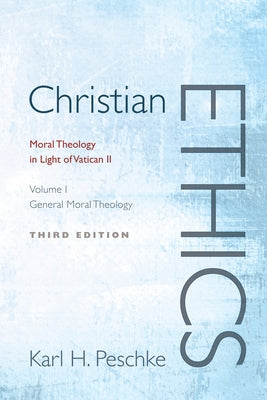 Christian Ethics, Volume 1: General Moral Theology: Moral Theology in Light of Vatican II (Revised) by Peschke, Karl H.