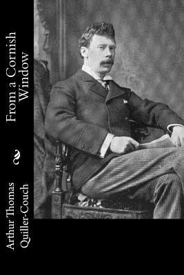 From a Cornish Window by Quiller-Couch, Arthur Thomas