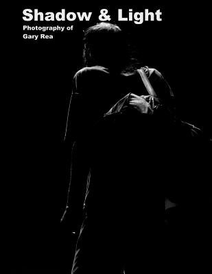 Shadow & Light: Photography of Gary Rea by Rea, Gary S.