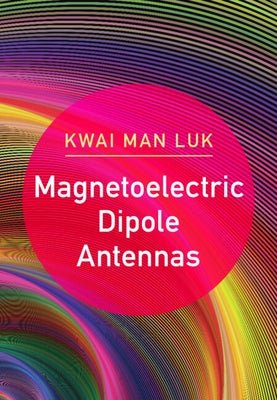Magnetoelectric Dipole Antennas by Luk, Kwai Man