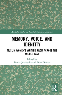Memory, Voice, and Identity: Muslim Women's Writing from Across the Middle East by Jussawalla, Feroza