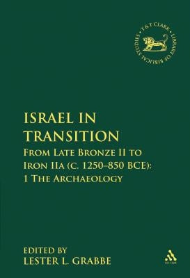 Israel in Transition: From Late Bronze II to Iron Iia (C. 1250-850 Bce): 1 the Archaeology by Grabbe, Lester L.
