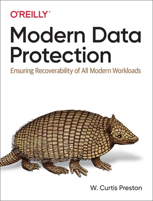 Modern Data Protection: Ensuring Recoverability of All Modern Workloads by Preston, W. Curtis