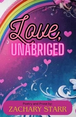 Love, Unabridged by Starr, Zachary