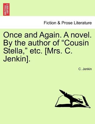 Once and Again. a Novel. by the Author of "Cousin Stella," Etc. [Mrs. C. Jenkin]. by Jenkin, C.