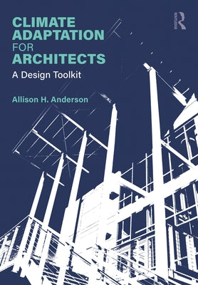 Climate Adaptation for Architects: A Design Toolkit by Anderson, Allison