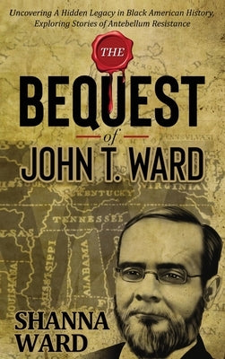 The Bequest of John T Ward by Ward, Shanna