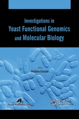 Investigations in Yeast Functional Genomics and Molecular Biology by Eckwahl, Matthew