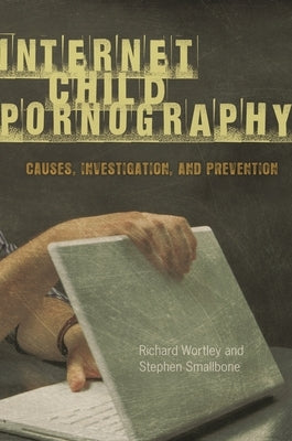 Internet Child Pornography: Causes, Investigation, and Prevention by Wortley, Richard